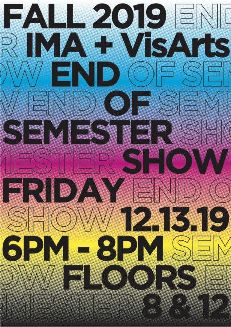 Fall 2019 IMA & Visual Arts End-of-Semester Show